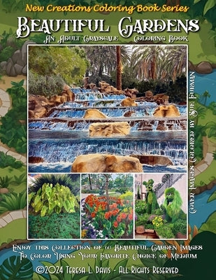 New Creations Coloring Book Series: Beautiful Gardens: An adult coloring book (coloring book for grownups) featuring a variety of beautiful garden ima by Davis, Teresa