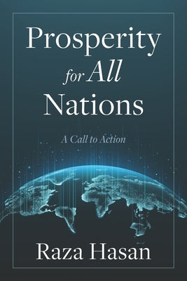 Prosperity for All Nations: A Call to Action by Hasan, Raza