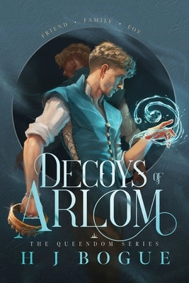 Decoys of Arlom: Disguise. Deceive. Derail by Bogue, H. J.