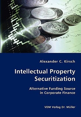 Intellectual Property Securitization by Kirsch, Alexander C.