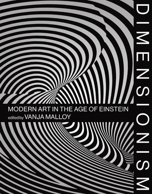 Dimensionism: Modern Art in the Age of Einstein by Malloy, Vanja V.