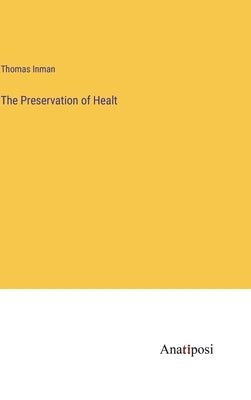The Preservation of Healt by Inman, Thomas
