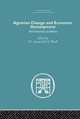 Agrarian Change and Economic Development: The Historical Problems by Jones, E. L.