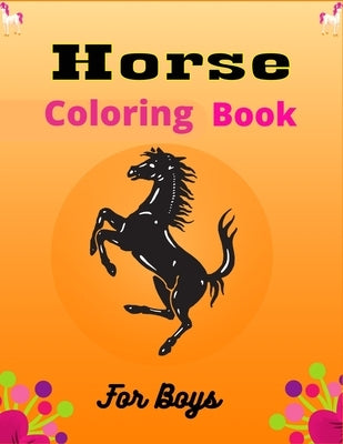 Horse Coloring Book For Boys: The Ultimate Lovely and Fun Horse and Pony Coloring Book For Girls and Boys (Lovely gifts for Boys) by Publications, Mnktn