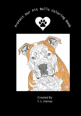 Protect Our Pit Bulls Coloring Book by Haines, T. L.