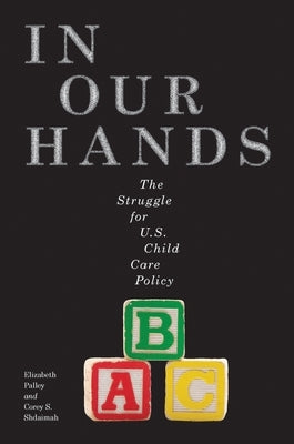 In Our Hands: The Struggle for U.S. Child Care Policy by Palley, Elizabeth