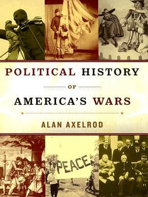 Political History of America's Wars by Axelrod, Alan