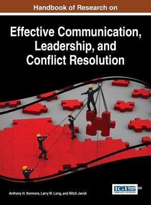 Handbook of Research on Effective Communication, Leadership, and Conflict Resolution by Normore, Anthony H.