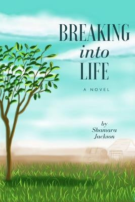Breaking Into Life by Jackson, Shamara S.