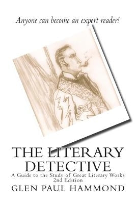The Literary Detective: A Guide to the Study of Great Literary Works 2nd Edition by Hammond, Glen Paul