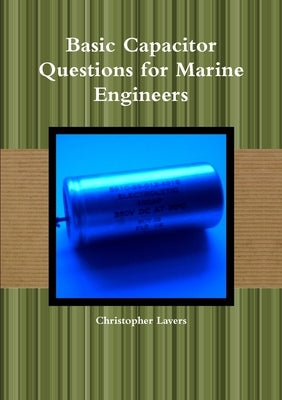 Basic Capacitor Questions for Marine Engineers by Lavers, Christopher