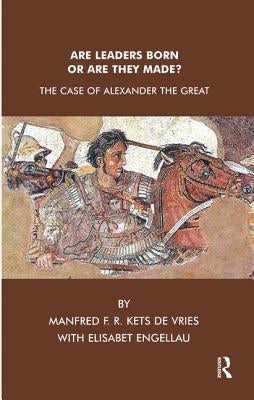 Are Leaders Born or Are They Made?: The Case of Alexander the Great by Engellau, Elisabet