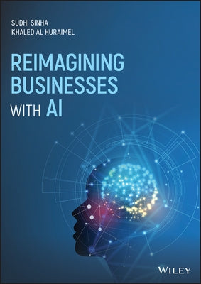 Reimagining Businesses with AI by Al Huraimel, Khaled