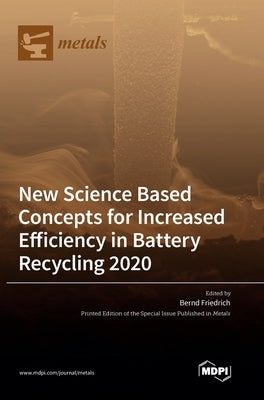 New Science Based Concepts for Increased Efficiency in Battery Recycling 2020 by Friedrich, Bernd