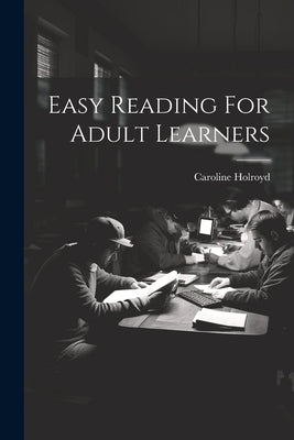 Easy Reading For Adult Learners by Holroyd, Caroline