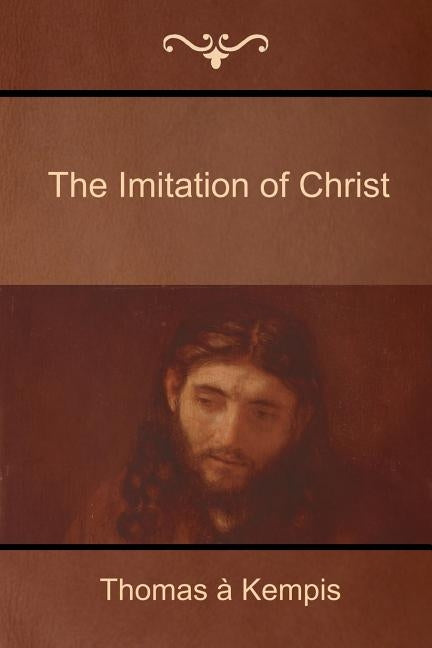 The Imitation of Christ by Kempis, Thomas A.