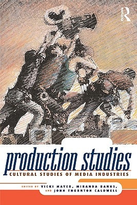 Production Studies: Cultural Studies of Media Industries by Mayer, Vicki