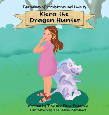 Kiera the Dragon Hunter: The Values of Persistence and Loyalty by Pocernich, Tina