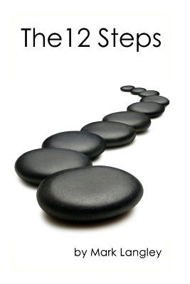 The 12 Steps: The 12-Step method is a practical approach to overcoming addictions, co-dependency, and compulsions. by Langley, Mark
