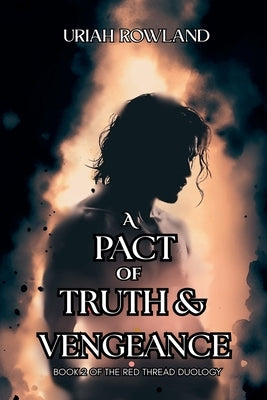 A Pact of Truth and Vengeance by Rowland, Uriah