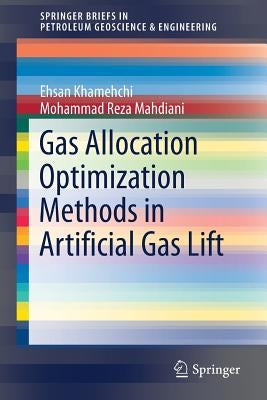 Gas Allocation Optimization Methods in Artificial Gas Lift by Khamehchi, Ehsan