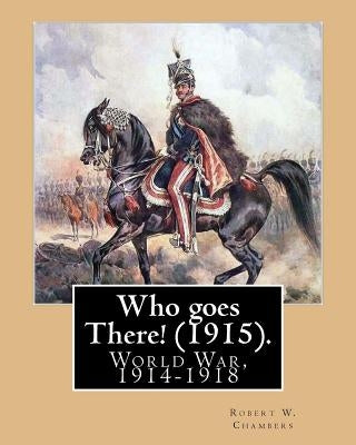 Who goes There! (1915). By: Robert W. Chambers, illustrated By: A. I. Keller (Arthur Ignatius Keller (1866 - 1924)).: World War, 1914-1918 by Keller, A. I.