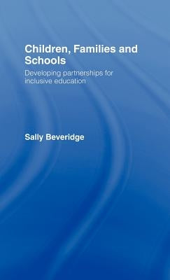 Children, Families and Schools: Developing Partnerships for Inclusive Education by Beveridge, Sally