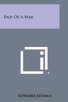 End of a War by Loomis, Edward