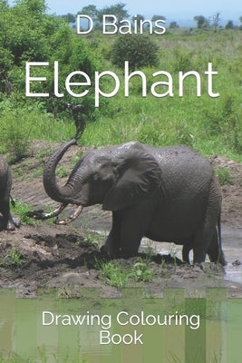 Elephant: Drawing Colouring Book by Bains, D.