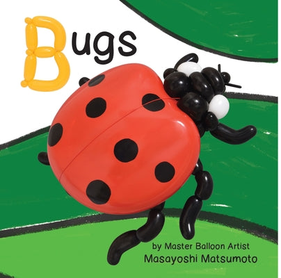 Balloon Art Books: Bugs by Matsumoto, Masayoshi