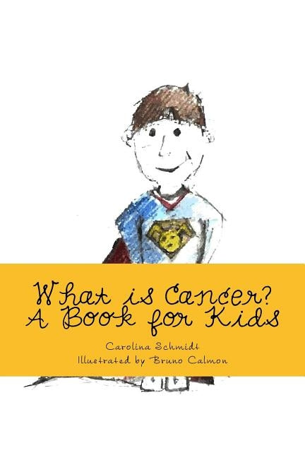 What is Cancer?: A Book for Kids by Calmon, Bruno