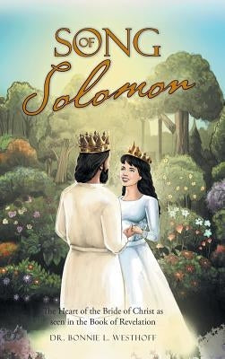 Song of Solomon: The Heart of the Bride of Christ as seen in the Book of Revelation by Westhoff, Bonnie L.