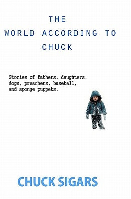 The World According to Chuck by Sigars, Chuck