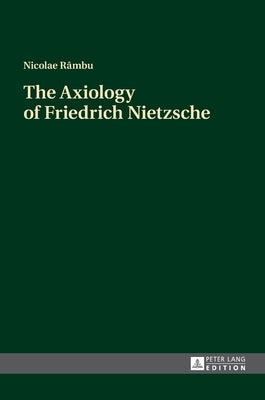 The Axiology of Friedrich Nietzsche by Râmbu, Nicolae