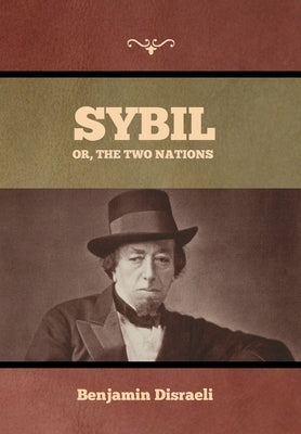 Sybil, Or, The Two Nations by Disraeli, Benjamin