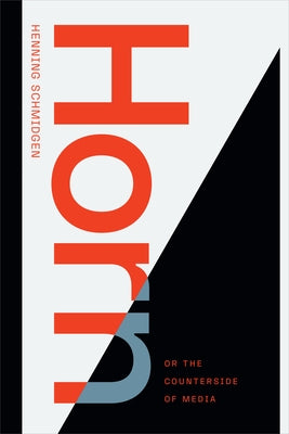 Horn, or the Counterside of Media by Schmidgen, Henning
