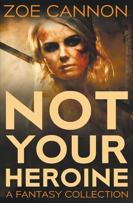 Not Your Heroine by Cannon, Zoe