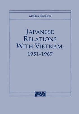 Japanese Relations with Vietnam, 1951-1987 by Shiraishi, Masaya