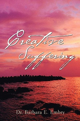 Creative Suffering by Embry, Barbara E.
