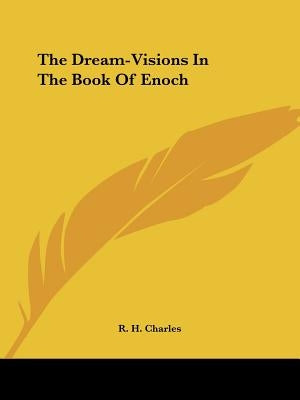 The Dream-Visions In The Book Of Enoch by Charles, R. H.