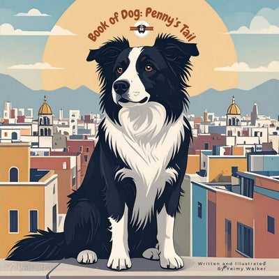 Book of Dog: Penny's Tail by Walker, Yeimy
