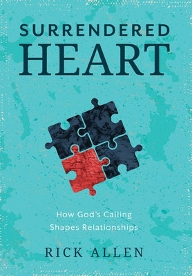 Surrendered Heart: How God's Calling Shapes Relationships by Allen, Rick