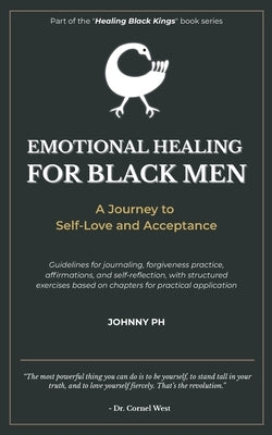 Emotional Healing for Black Men: A Journey to Self-Love and Acceptance by , Johnny