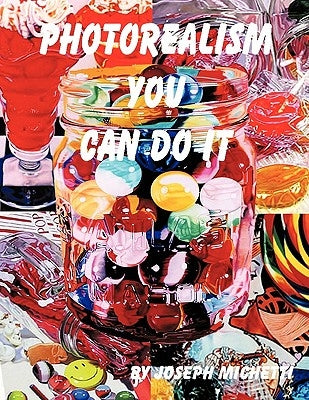 Photorealism: You Can Do It by Michetti, Joseph