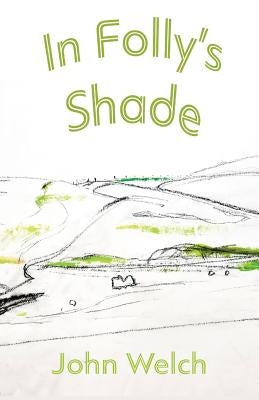 In Folly's Shade by Welch, John