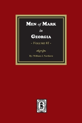 Men of Mark in GEORGIA, Volume #1 by Northern, William J.