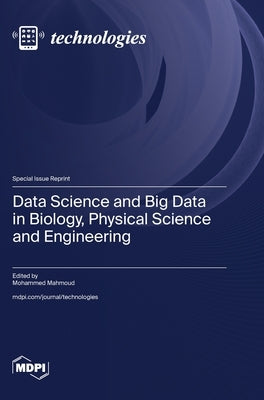 Data Science and Big Data in Biology, Physical Science and Engineering by Mahmoud, Mohammed
