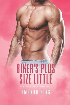 Biker's Plus Size Little: Age Play DDlg Romance by King, Amanda
