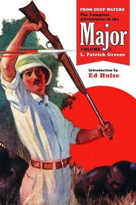 From Deep Waters: The Complete Adventures of the Major, Volume 1 by Greene, L. Patrick