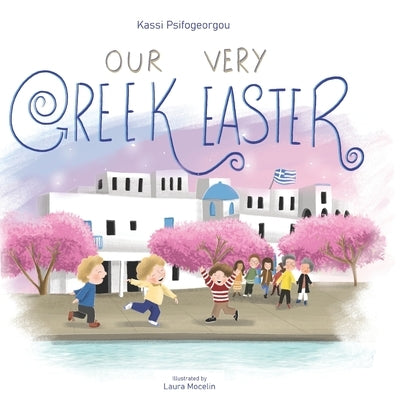 Our Very Greek Easter: Orthodox Easter by Mocelin, Laura